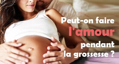 Peut-on faire l'amour pendant la grossesse ?