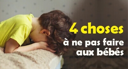 4 choses à ne pas faire aux bébés