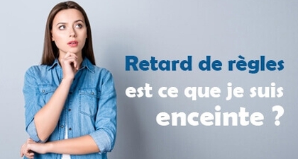 Retard de règles est ce que je suis enceinte ? 